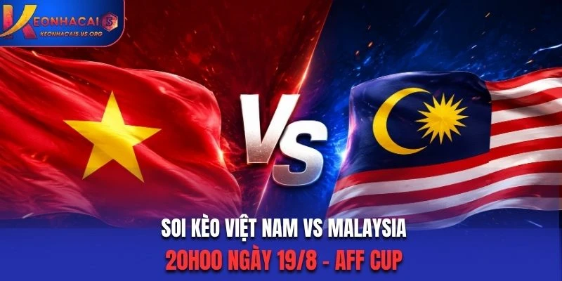 Soi Kèo Việt Nam Vs Malaysia 20h00 Ngày 19/8 - AFF Cup 2026